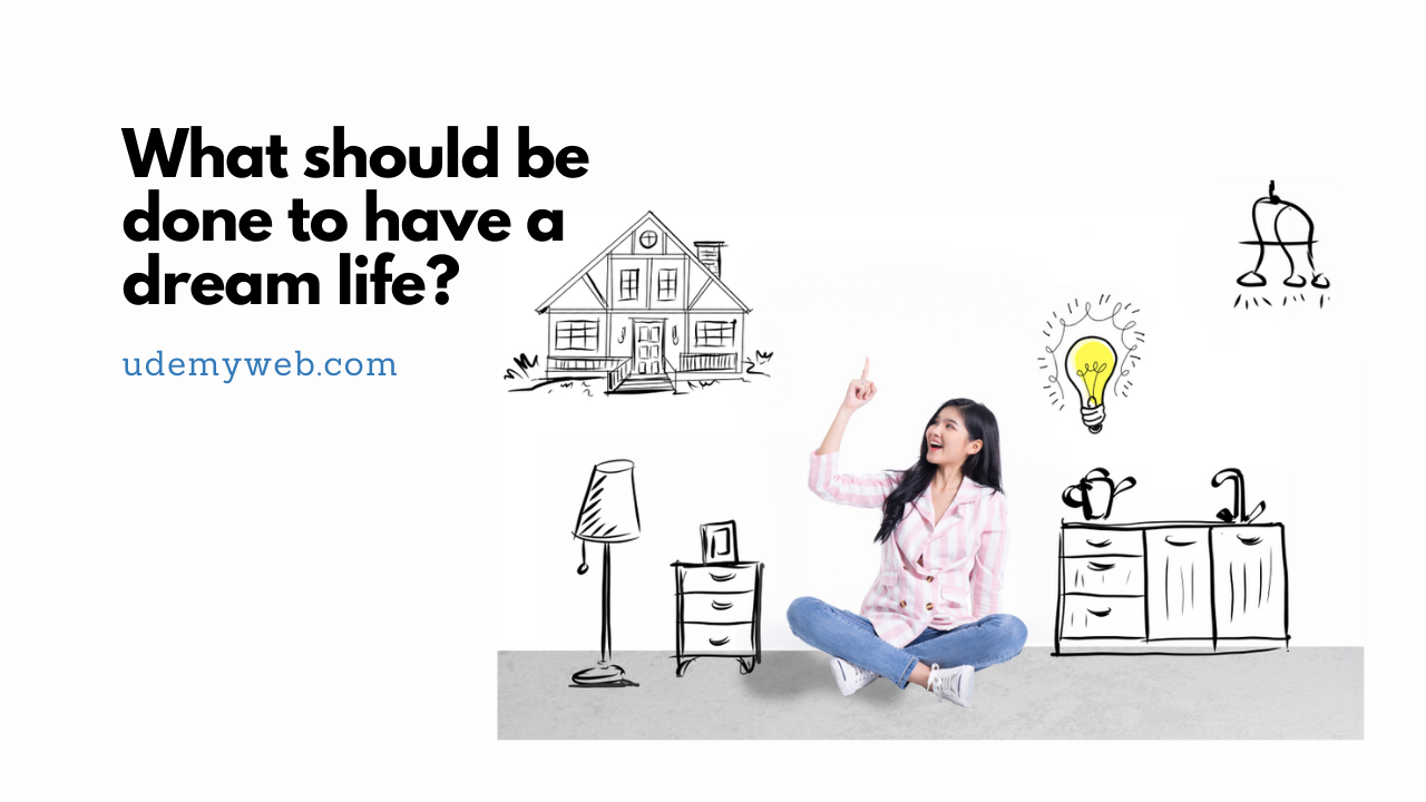 What should be done to have a dream life?