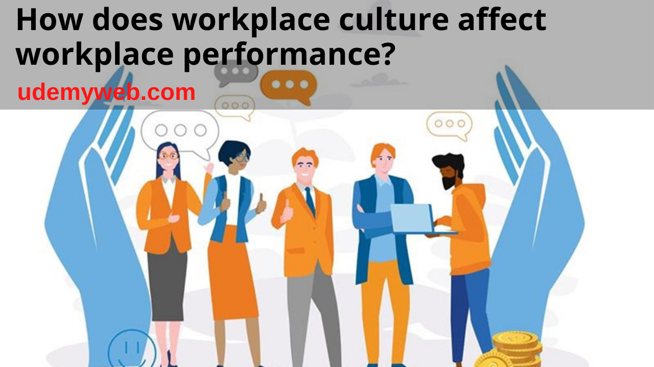 How does workplace culture affect workplace performance